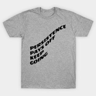 Persistence Pays Off Keep Going T-Shirt